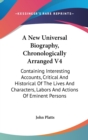 A New Universal Biography, Chronologically Arranged V4: Containing Interesting Accounts, Critical And Historical Of The Lives And Characters, Labors A - Book