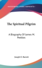 The Spiritual Pilgrim : A Biography Of James M. Peebles - Book