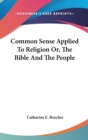 Common Sense Applied To Religion Or, The Bible And The People - Book