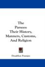 The Parsees : Their History, Manners, Customs, And Religion - Book