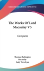 The Works Of Lord Macaulay V5: Complete - Book