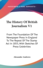 The History Of British Journalism V1: From The Foundation Of The Newspaper Press In England To The Repeal Of The Stamp Act In 1855, With Sketches Of P - Book