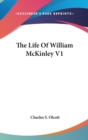 THE LIFE OF WILLIAM MCKINLEY V1 - Book