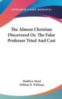 The Almost Christian Discovered Or, The False Professor Tried And Cast - Book