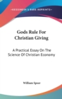 GODS RULE FOR CHRISTIAN GIVING: A PRACTI - Book