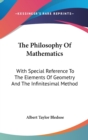 The Philosophy Of Mathematics : With Special Reference To The Elements Of Geometry And The Infinitesimal Method - Book