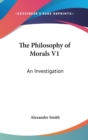 The Philosophy Of Morals V1: An Investigation - Book
