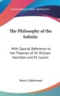 The Philosophy Of The Infinite : With Special Reference To The Theories Of Sir William Hamilton And M. Cousin - Book