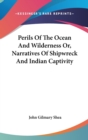 Perils Of The Ocean And Wilderness Or, Narratives Of Shipwreck And Indian Captivity - Book
