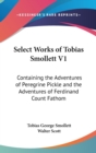 Select Works Of Tobias Smollett V1: Containing The Adventures Of Peregrine Pickle And The Adventures Of Ferdinand Count Fathom - Book