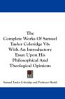 The Complete Works Of Samuel Taylor Coleridge V6 : With An Introductory Essay Upon His Philosophical And Theological Opinions - Book
