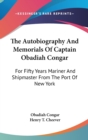 The Autobiography And Memorials Of Captain Obadiah Congar : For Fifty Years Mariner And Shipmaster From The Port Of New York - Book