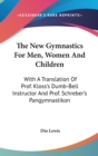 The New Gymnastics For Men, Women And Children : With A Translation Of Prof. Kloss's Dumb-Bell Instructor And Prof. Schreber's Pangymnastikon - Book