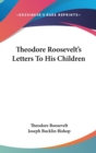 Theodore Roosevelt's Letters To His Children - Book