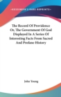 Record Of Providence Or, The Government Of God Displayed In A Series Of Interesting Facts From Sacred And Profane History - Book