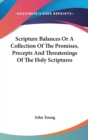 Scripture Balances Or A Collection Of The Promises, Precepts And Threatenings Of The Holy Scriptures - Book
