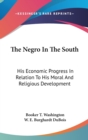 The Negro In The South : His Economic Progress In Relation To His Moral And Religious Development - Book