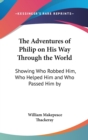 The Adventures Of Philip On His Way Through The World : Showing Who Robbed Him, Who Helped Him And Who Passed Him By - Book