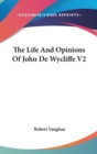 The Life And Opinions Of John De Wycliffe V2 - Book