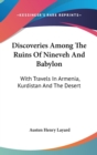 Discoveries Among The Ruins Of Nineveh And Babylon: With Travels In Armenia, Kurdistan And The Desert - Book