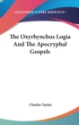 THE OXYRHYNCHUS LOGIA AND THE APOCRYPHAL - Book