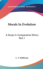 MORALS IN EVOLUTION: A STUDY IN COMPARAT - Book