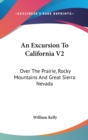 An Excursion To California V2: Over The Prairie, Rocky Mountains And Great Sierra Nevada - Book