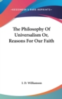 Philosophy Of Universalism Or, Reasons For Our Faith - Book
