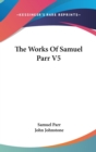 The Works Of Samuel Parr V5 - Book