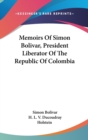 Memoirs Of Simon Bolivar, President Liberator Of The Republic Of Colombia - Book