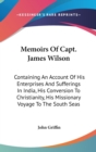 Memoirs Of Capt. James Wilson: Containing An Account Of His Enterprises And Sufferings In India, His Conversion To Christianity, His Missionary Voyage - Book