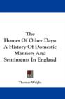 The Homes Of Other Days: A History Of Domestic Manners And Sentiments In England - Book