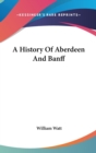 A HISTORY OF ABERDEEN AND BANFF - Book