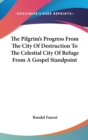 The Pilgrim's Progress From The City Of Destruction To The Celestial City Of Refuge From A Gospel Standpoint - Book