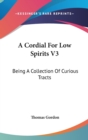 A Cordial For Low Spirits V3: Being A Collection Of Curious Tracts - Book
