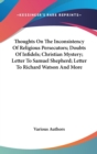 Thoughts On The Inconsistency Of Religious Persecutors; Doubts Of Infidels; Christian Mystery; Letter To Samuel Shepherd; Letter To Richard Watson And - Book