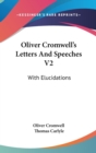 Oliver Cromwell's Letters And Speeches V2: With Elucidations - Book