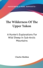 THE WILDERNESS OF THE UPPER YUKON: A HUN - Book