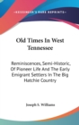 Old Times In West Tennessee : Reminiscences, Semi-Historic, Of Pioneer Life And The Early Emigrant Settlers In The Big Hatchie Country - Book
