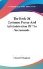 The Book Of Common Prayer And Administration Of The Sacraments - Book