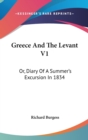 Greece And The Levant V1: Or, Diary Of A Summer's Excursion In 1834 - Book