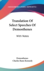 Translation Of Select Speeches Of Demosthenes: With Notes - Book