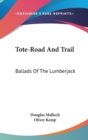 TOTE-ROAD AND TRAIL: BALLADS OF THE LUMB - Book