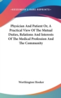 Physician And Patient Or, A Practical View Of The Mutual Duties, Relations And Interests Of The Medical Profession And The Community - Book