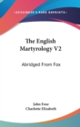 The English Martyrology V2: Abridged From Fox - Book