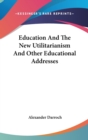 EDUCATION AND THE NEW UTILITARIANISM AND - Book