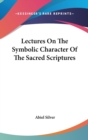 Lectures On The Symbolic Character Of The Sacred Scriptures - Book