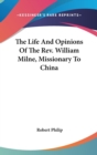 The Life And Opinions Of The Rev. William Milne, Missionary To China - Book