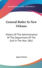 General Butler In New Orleans : History Of The Administration Of The Department Of The Gulf In The Year 1862 - Book