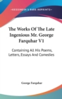 The Works Of The Late Ingenious Mr. George Farquhar V1: Containing All His Poems, Letters, Essays And Comedies - Book